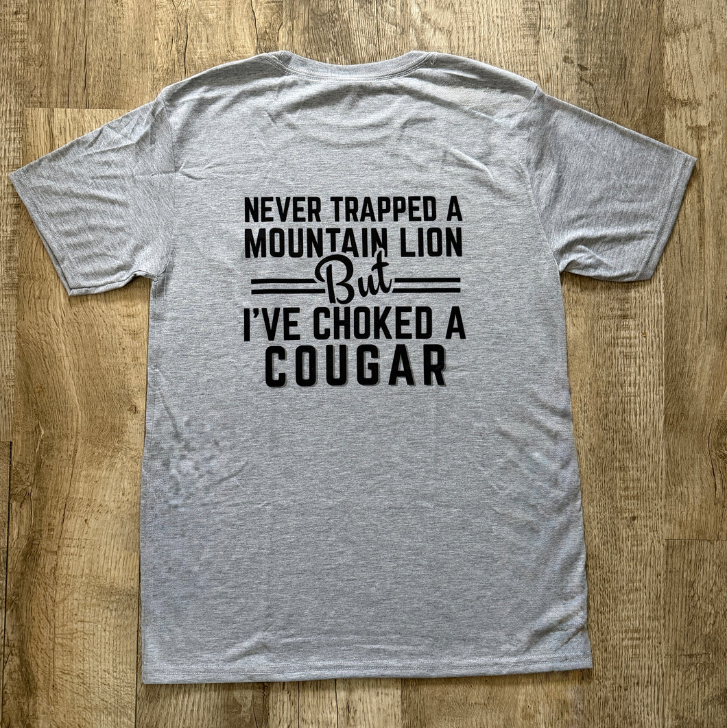 Never Trapped a Mountain Lion Shirt- Grey